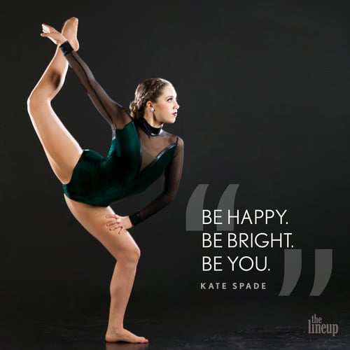"Be Happy. Be Bright. Be You." - Kate Spade Motivational Quotes for Dancers