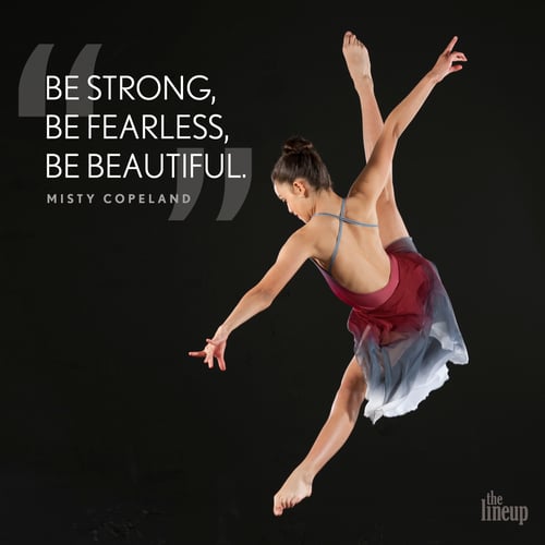 "Be strong, be fearless, be beautiful." - Misty Copeland Motivational Quotes for Dancers
